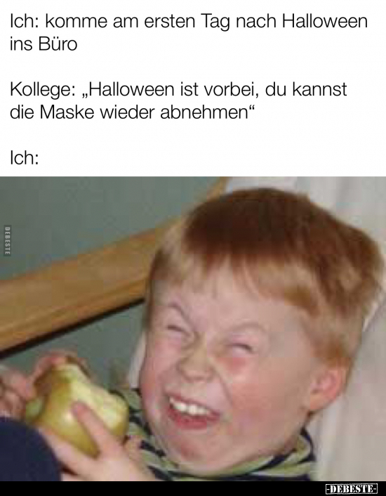 Ich: komme am ersten Tag nach Halloween ins Büro.. - Lustige Bilder | DEBESTE.de