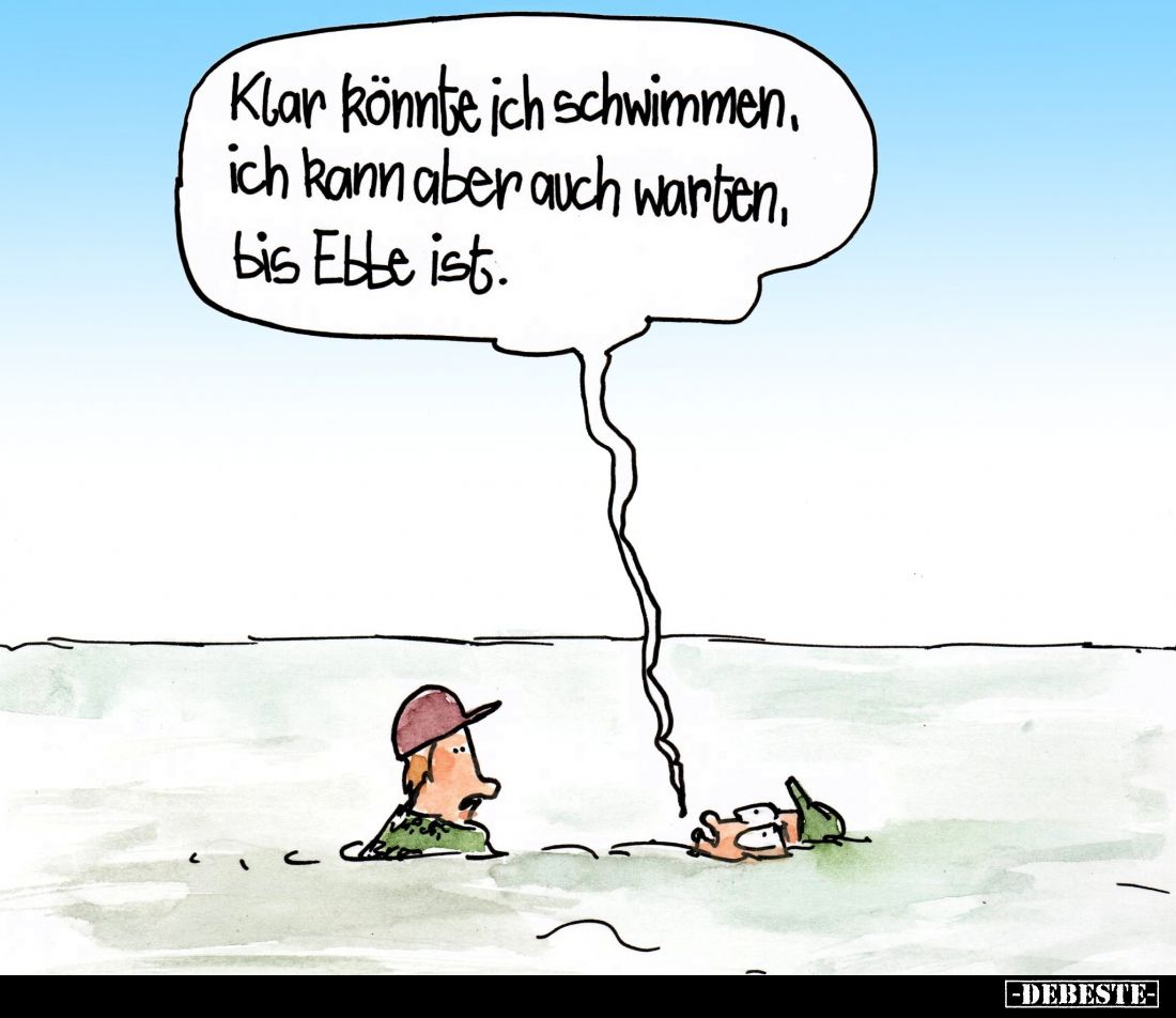 Klar könnte ich schwimmen, ich kann aber auch warten, bis Ebbe ist.