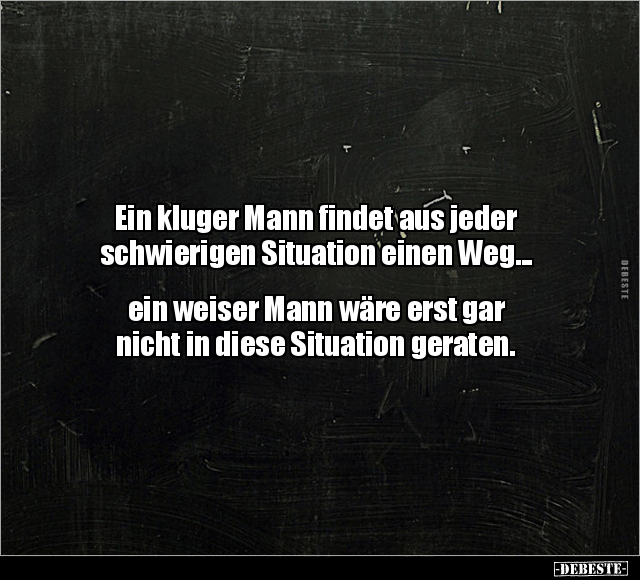 Ein kluger Mann findet aus jeder schwierigen Situation einen Weg.. - Lustige Bilder | DEBESTE.de