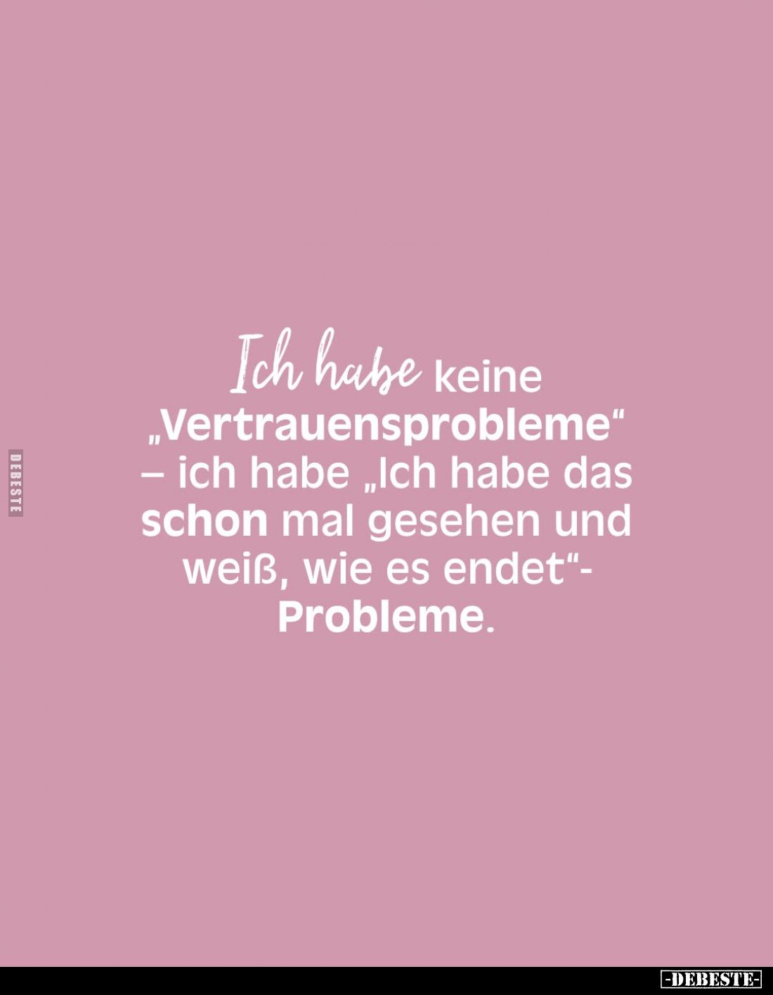 Ich habe keine „Vertrauensprobleme“ – ich habe „Ich habe das schon mal gesehen und weiß, wie es endet“-Probleme.
