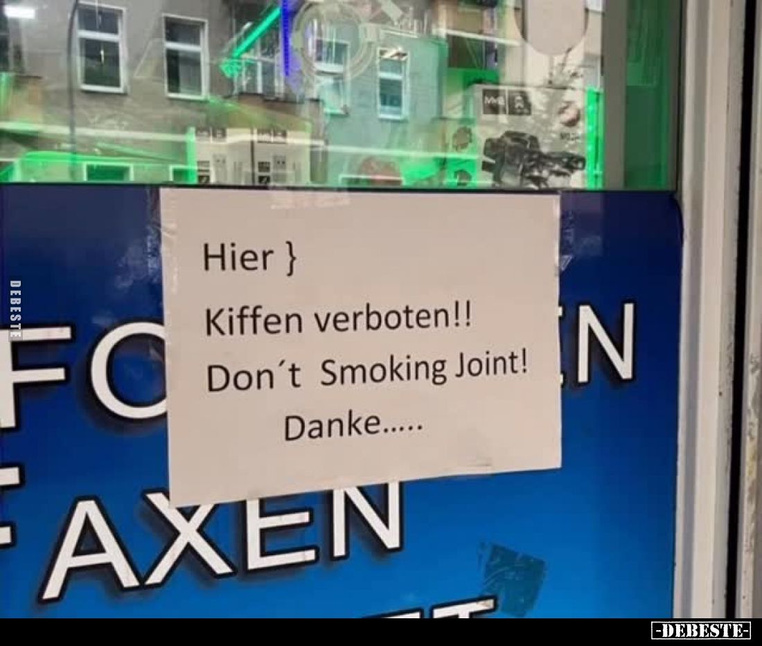 Hier
Kiffen verboten!!
Don't Smoking Joint!
Danke.....