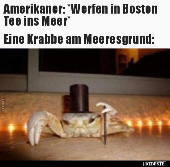 Amerikaner: *Werfen in Boston Tee ins Meer* Eine Krabbe.. - Lustige Bilder | DEBESTE.de