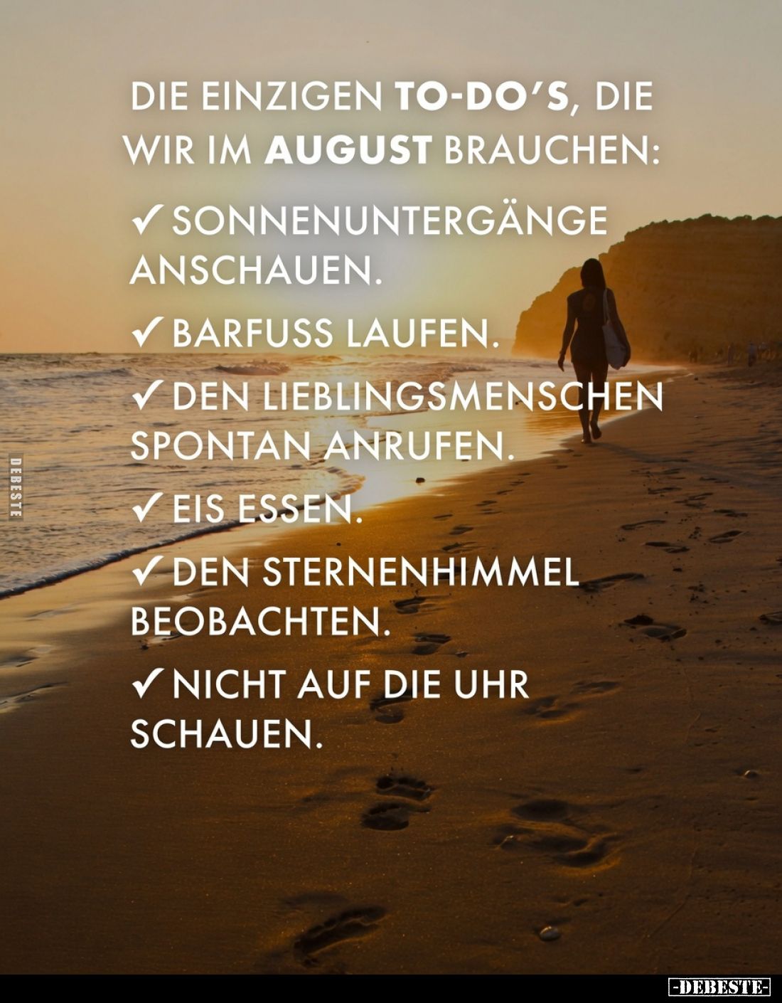 Die einzigen To-do’s, die wir im August brauchen:
Sonnenuntergänge anschauen.
Barfuss laufen.
Den Lieblingsmenschen sponta...