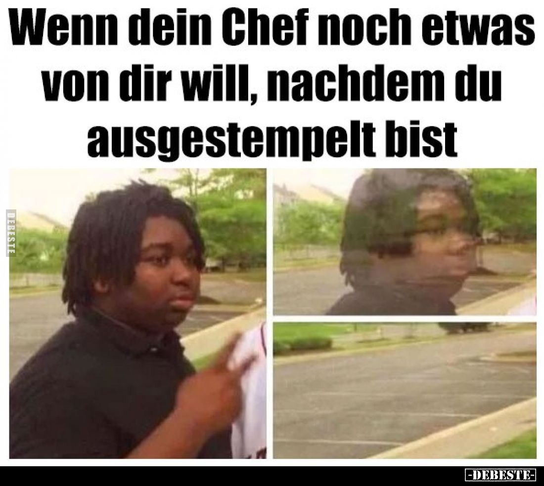 Wenn dein Chef noch etwas von dir will, nachdem du ausgestempelt bist.