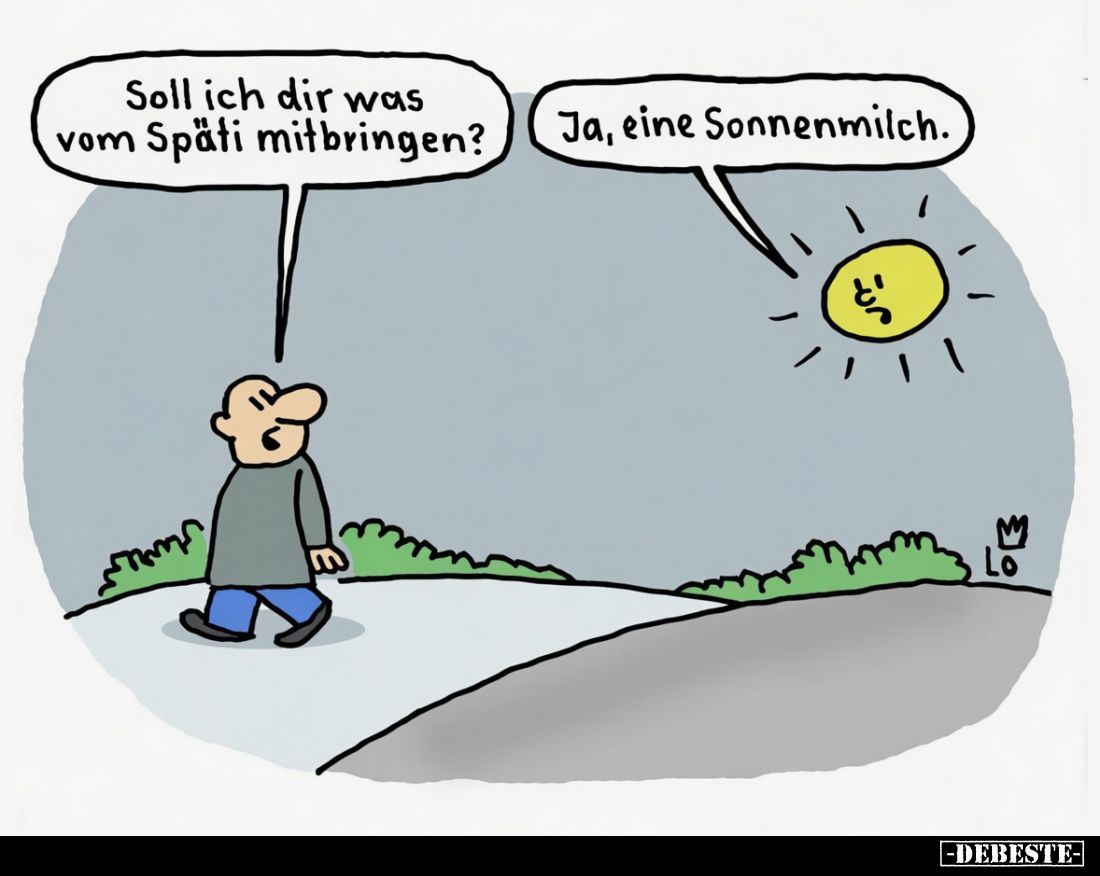 Soll ich dir was vom Späti mitbringen?
Ja, eine Sonnenmilch.