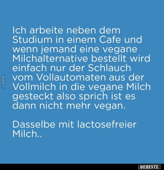 Ich arbeite neben dem Studium in einem Cafe und wenn jemand.. - Lustige Bilder | DEBESTE.de