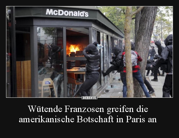 Wütende Franzosen greifen die amerikanische Botschaft in.. - Lustige Bilder | DEBESTE.de