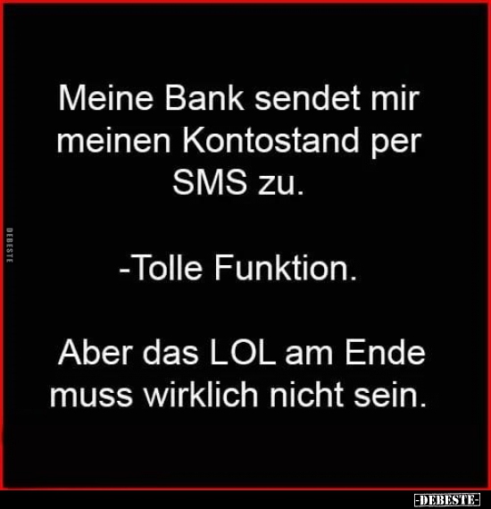 Meine Bank sendet mir meinen Kontostand per SMS zu... - Lustige Bilder | DEBESTE.de