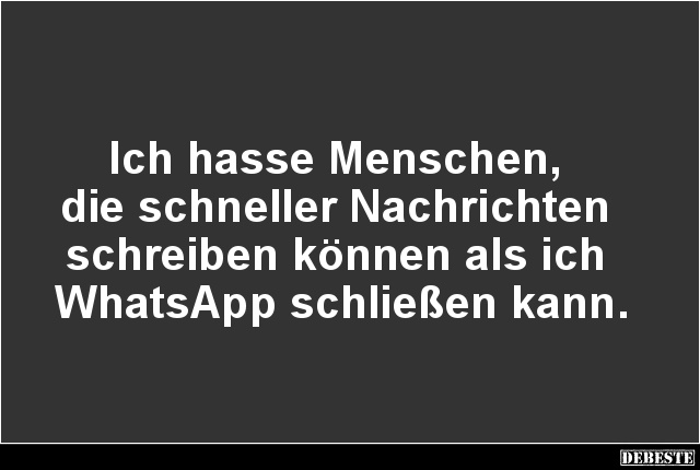 Ich hasse Menschen, die schneller Nachrichten schreiben.. - Lustige Bilder | DEBESTE.de