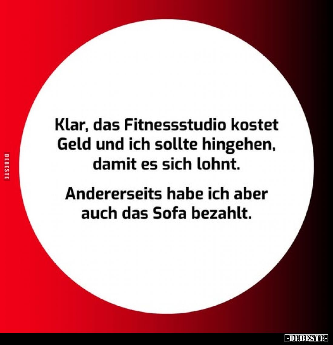 Klar, das Fitnessstudio kostet Geld und ich sollte hingehen, damit es sich lohnt.
Andererseits habe ich aber auch das Sofa b...