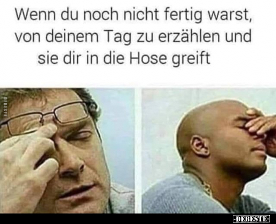 Wenn du noch nicht fertig warst, von deinem Tag zu erzählen.. - Lustige Bilder | DEBESTE.de