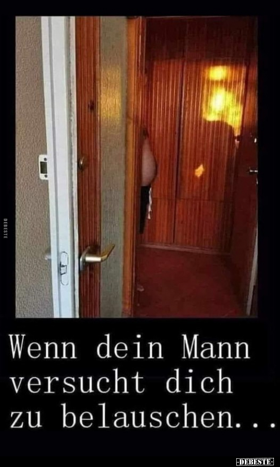 Wenn dein Mann versucht dich zu belauschen... - Lustige Bilder | DEBESTE.de