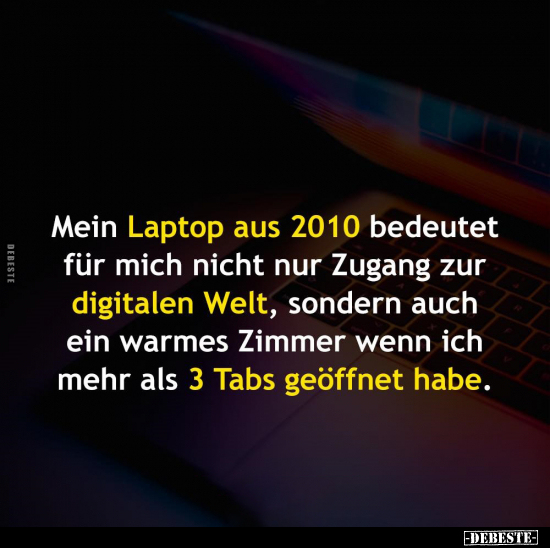 Mein Laptop aus 2010 bedeutet für mich nicht nur Zugang zur.. - Lustige Bilder | DEBESTE.de