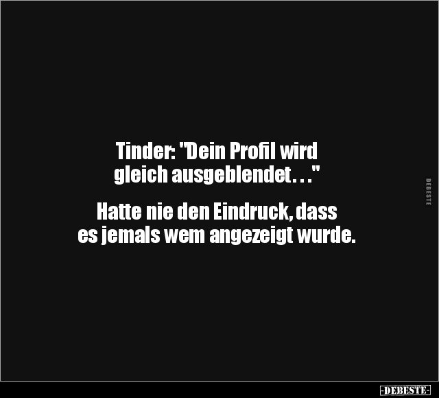 Tinder: "Dein Profil wird gleich ausgeblendet...." - Lustige Bilder | DEBESTE.de