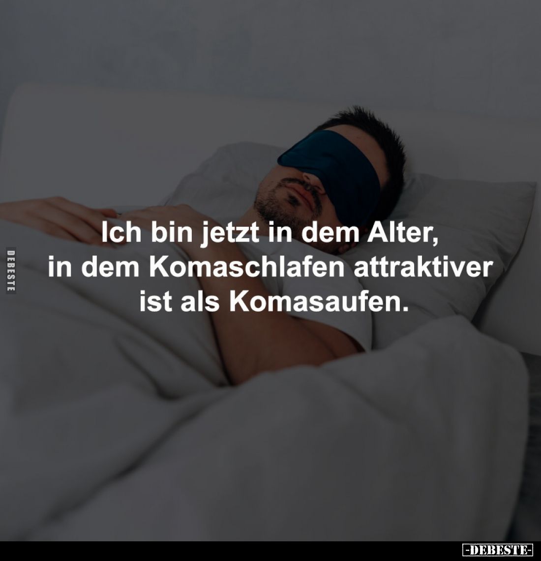Ich bin jetzt in dem Alter, 
in dem Komaschlafen attraktiver 
ist als Komasaufen.