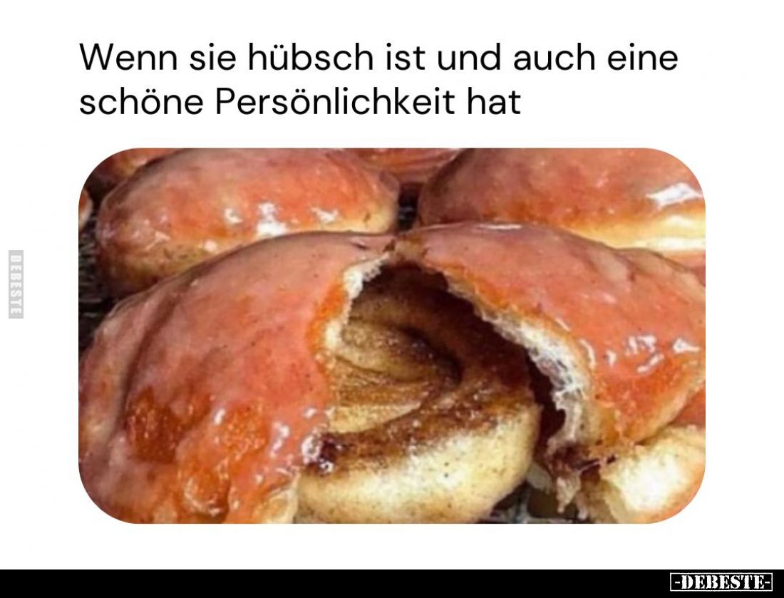 Wenn sie hübsch ist und auch eine schöne Persönlichkeit hat
