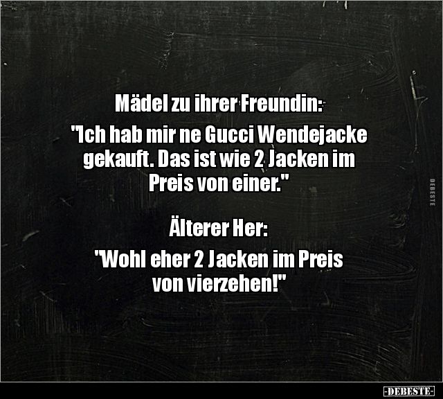 Mädel zu ihrer Freundin: "Ich hab mir ne Gucci Wendejacke.." - Lustige Bilder | DEBESTE.de