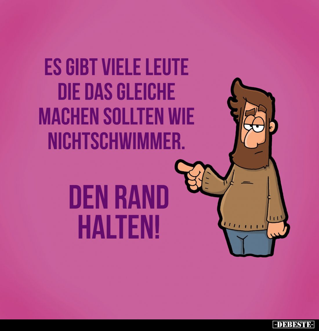 Es gibt viele Leute die das gleiche machen sollten wie Nichtschwimmer.
Den Rand halten!