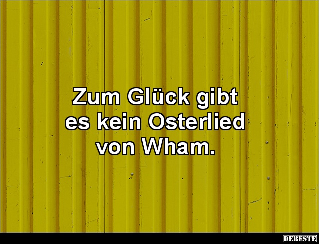 Zum Glück gibt es kein Osterlied von Wham. - Lustige Bilder | DEBESTE.de