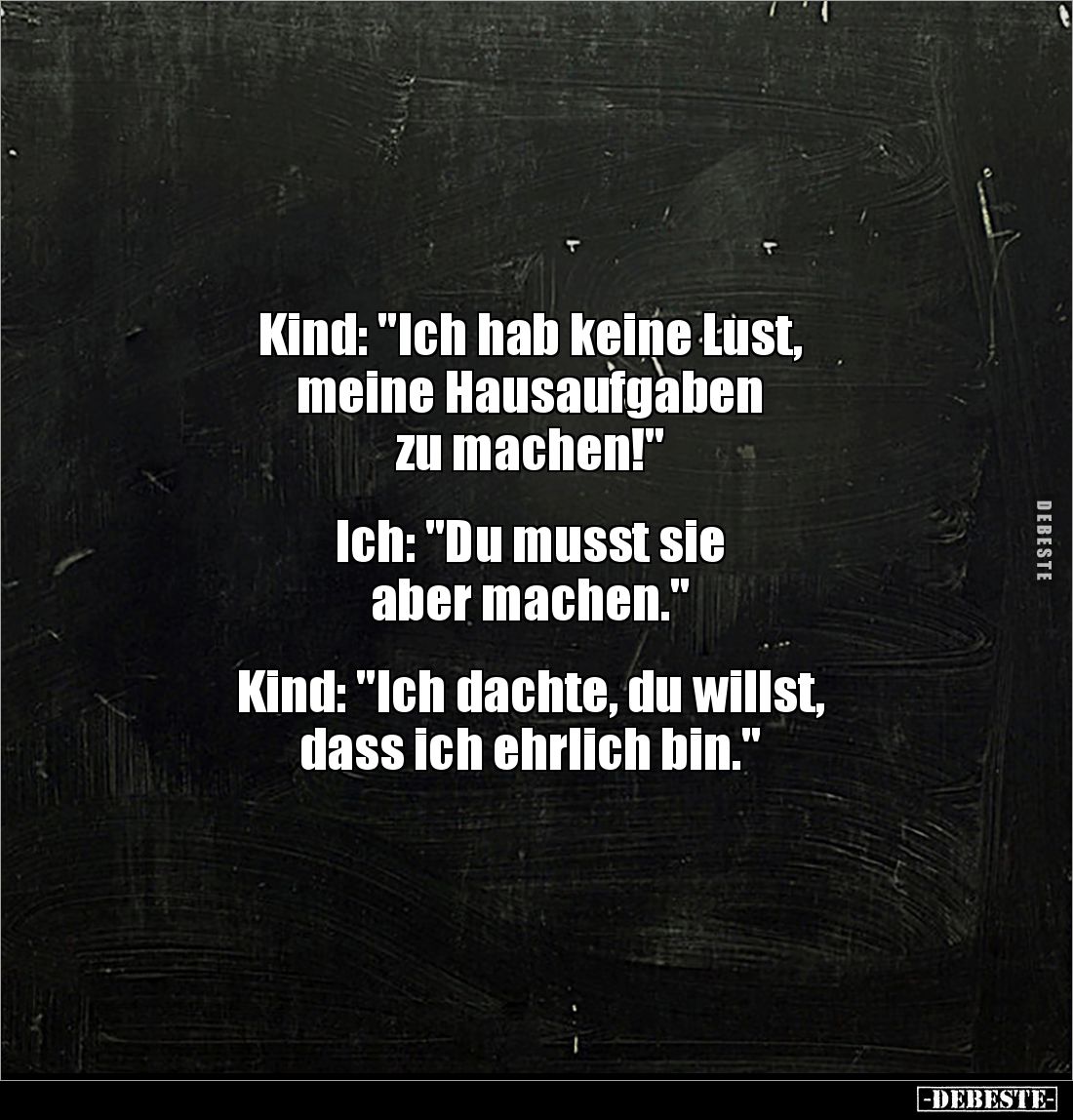 Kind: "Ich hab keine Lust, meine Hausaufgaben zu machen!".. - Lustige Bilder | DEBESTE.de