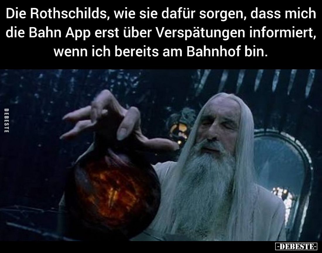 Die Rothschilds, wie sie dafür sorgen, dass mich die Bahn App erst über Verspätungen informiert, wenn ich bereits am Bahnhof ...