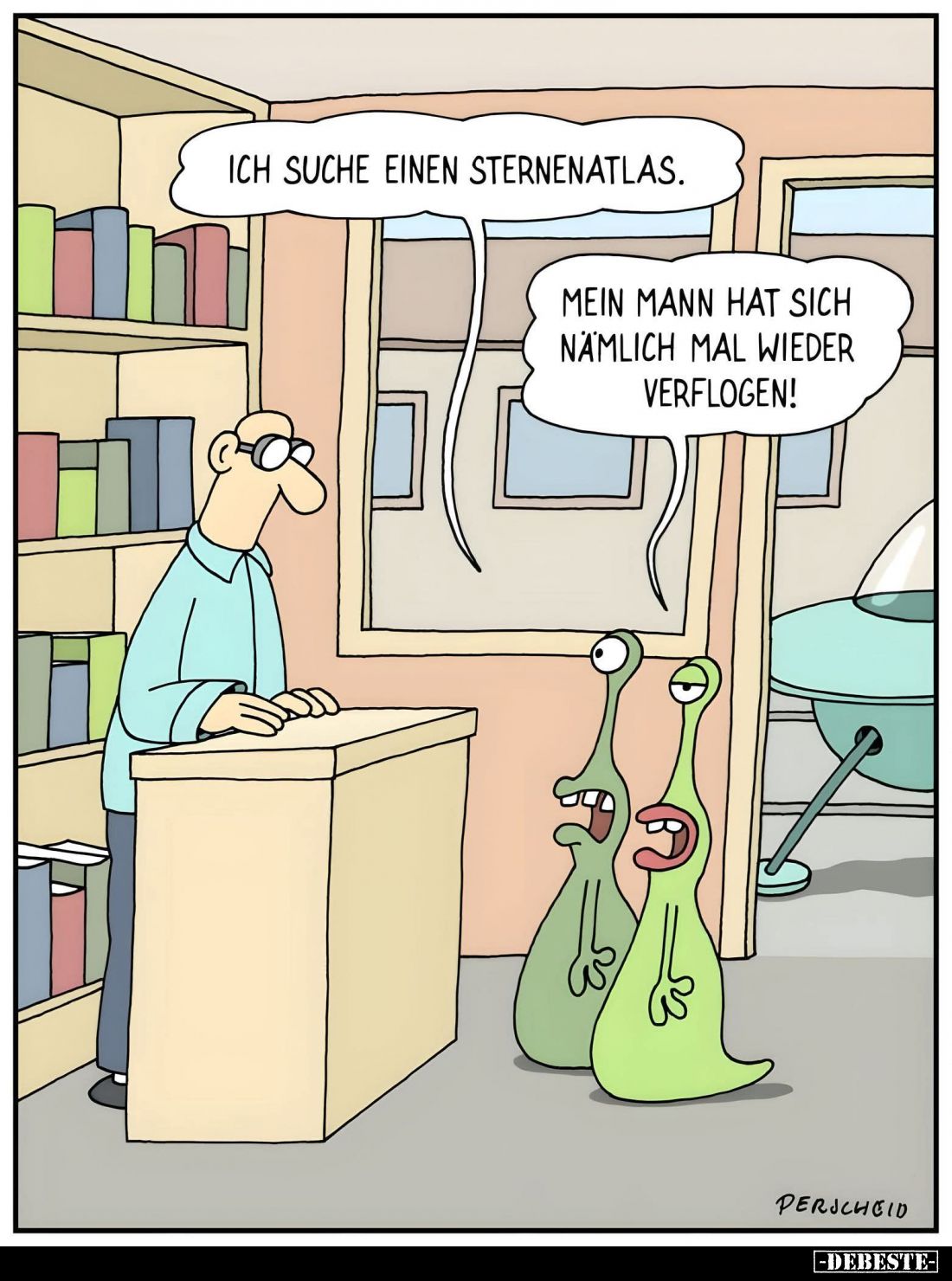 Ich suche einen Sternenatlas. -
Mein Mann hat sich nämlich mal wieder verflogen!