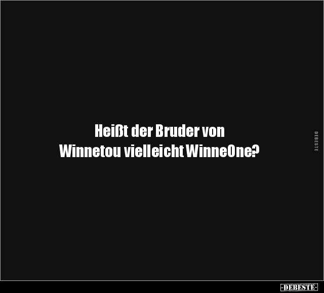 Heißt der Bruder von Winnetou vielleicht WinneOne?.. - Lustige Bilder | DEBESTE.de