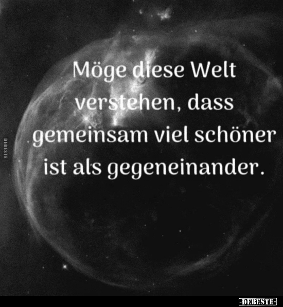 Möge diese Welt verstehen, dass gemeinsam viel schöner ist.. - Lustige Bilder | DEBESTE.de