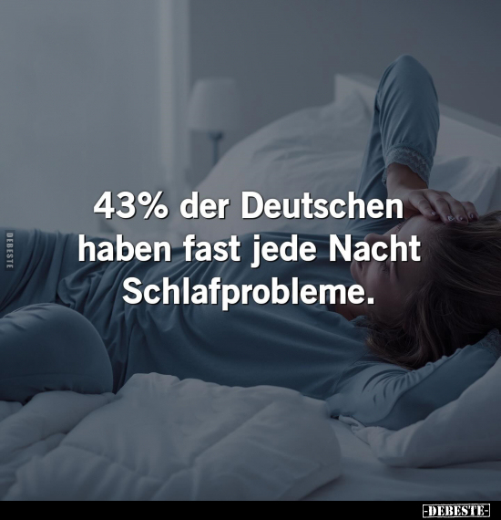 43% der Deutschen haben fast jede Nacht Schlafprobleme.. - Lustige Bilder | DEBESTE.de