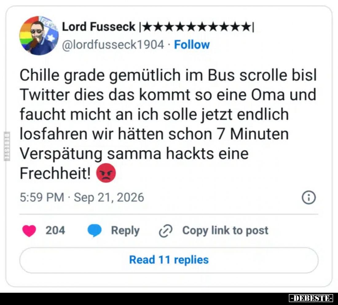 Chille grade gemütlich im Bus scrolle bisl Twitter dies das kommt so eine Oma und faucht mich an ich solle jetzt endlich losf...