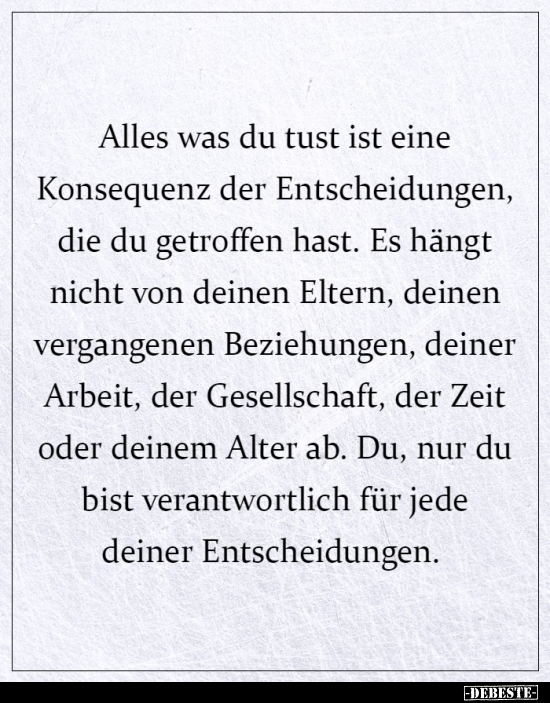 Alles was du tust ist eine Konsequenz der Entscheidungen..