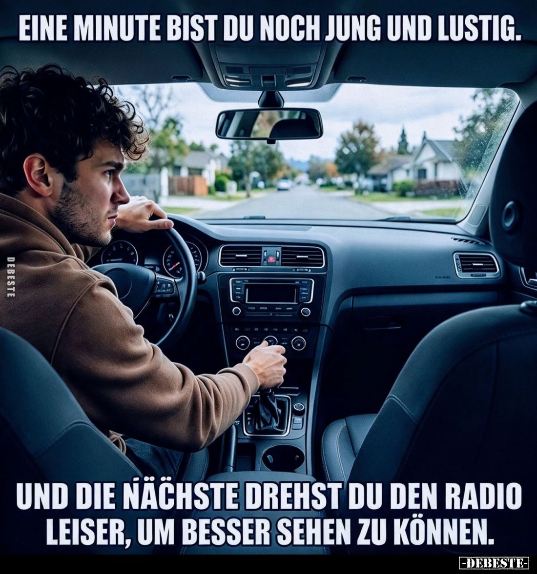 Eine Minute bist du noch jung und lustig.

Und die nächste drehst du den Radio leiser, um besser sehen zu können.