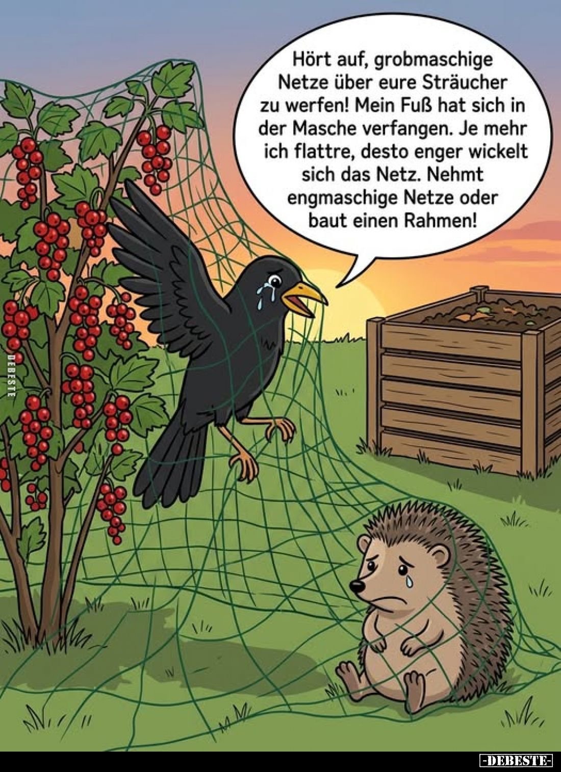 Hört auf, grobmaschige Netze über eure Sträucher zu werfen! Mein Fuß hat sich in der Masche verfangen. Je mehr ich flattre, d...