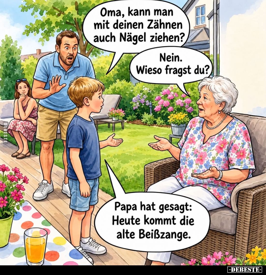 Oma, kann man mit deinen Zähnen auch Nägel ziehen? -
Nein. Wieso fragst du? -
Papa hat gesagt: Heute kommt die alte Beißzan...