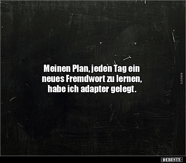 Meinen Plan, jeden Tag ein neues Fremdwort zu lernen.. - Lustige Bilder | DEBESTE.de