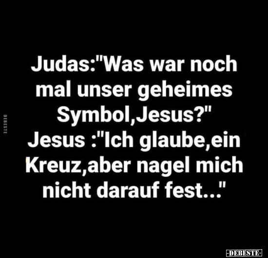Judas:"Was war noch mal unser geheimes Symbol.." - Lustige Bilder | DEBESTE.de