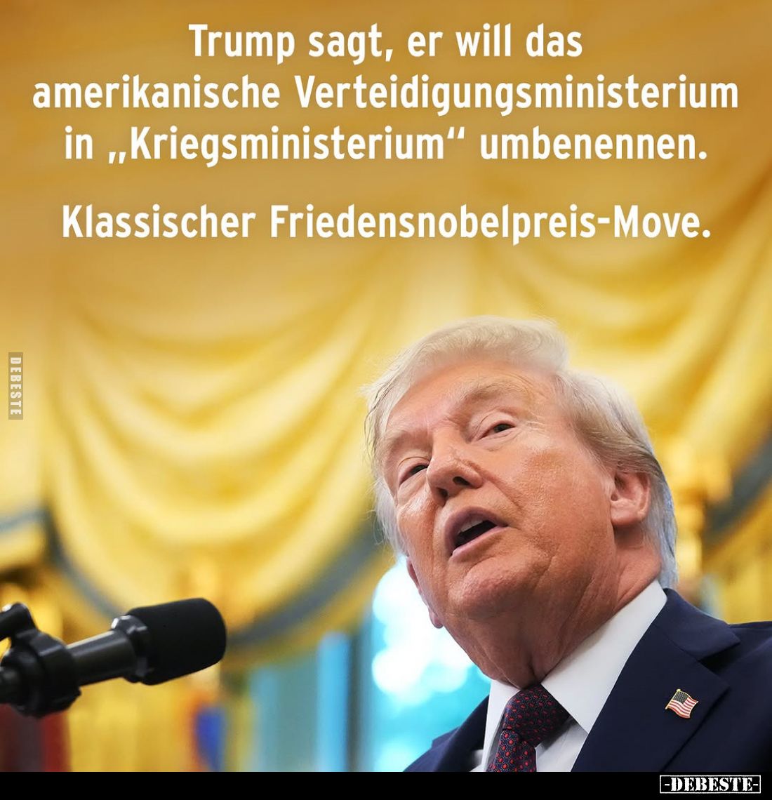 Trump sagt, er will das amerikanische Verteidigungsministerium in "Kriegsministerium" umbenennen.
Klassischer Frie...