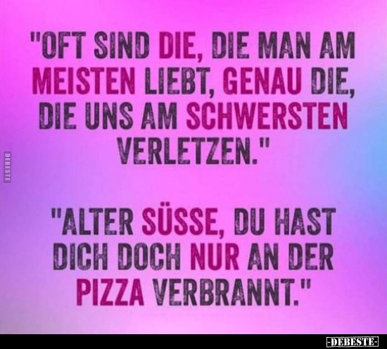 "Oft sind die, die man am meisten liebt, genau die, die uns.." - Lustige Bilder | DEBESTE.de