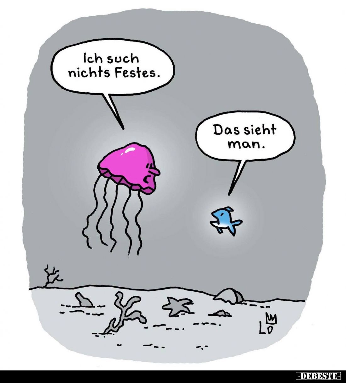 Ich such nichts Festes. -
Das sieht man.