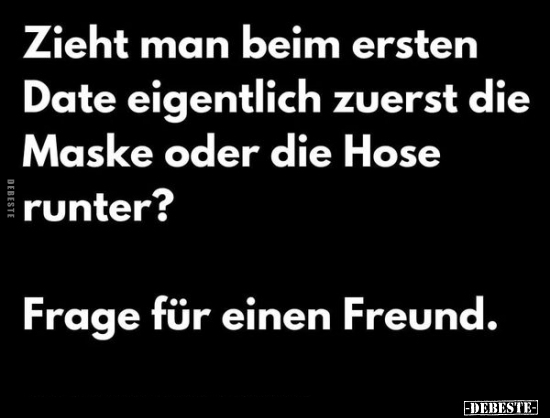 Zieht man beim ersten Date eigentlich zuerst die Maske oder.. - Lustige Bilder | DEBESTE.de