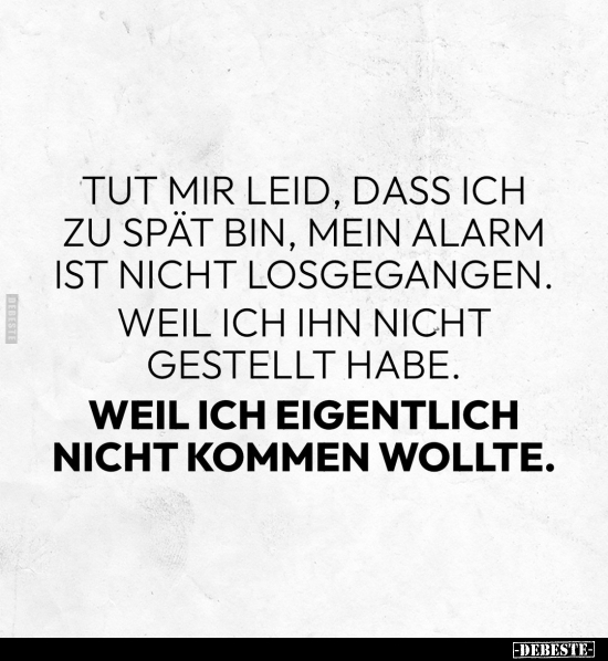 Tut mir leid, dass ich zu spät bin, mein Alarm ist nicht.. - Lustige Bilder | DEBESTE.de