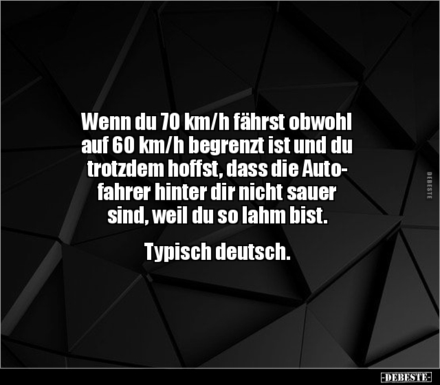 Wenn du 70 km/h fährst obwohl auf 60 km/h begrenzt ist und.. - Lustige Bilder | DEBESTE.de