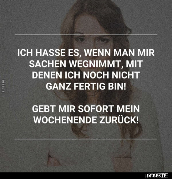 Ich hasse es, wenn man mir Sachen wegnimmt, mit denen ich.. - Lustige Bilder | DEBESTE.de