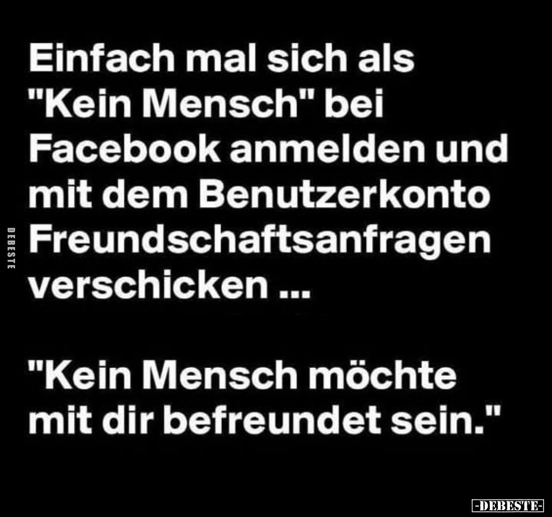 Einfach mal sich als "Kein Mensch" bei Facebook anmelden und mit dem Benutzerkonto Freundschaftsanfragen verschicke...