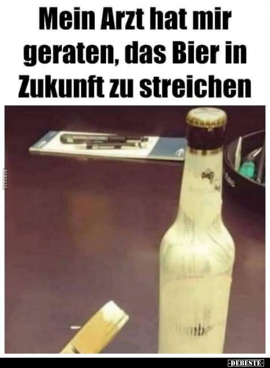 Mein Arzt hat mir geraten, das Bier in Zukunft zu.. - Lustige Bilder | DEBESTE.de
