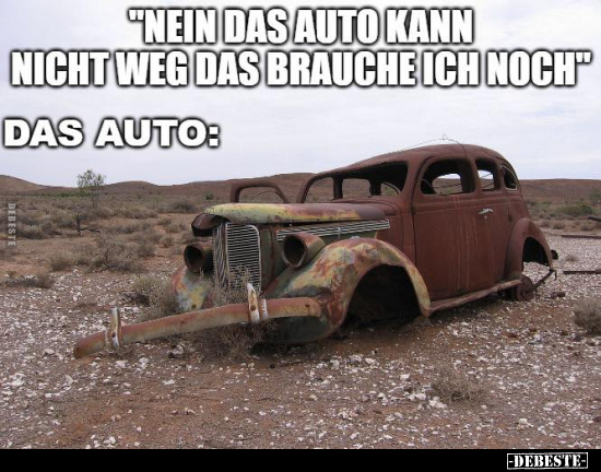 "Nein das Auto kann nicht weg das brauche ich noch.".. - Lustige Bilder | DEBESTE.de