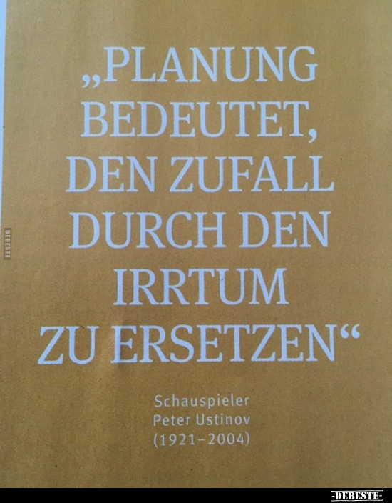 "Planung bedeutet den Zufall durch den Irrtum zu.." - Lustige Bilder | DEBESTE.de