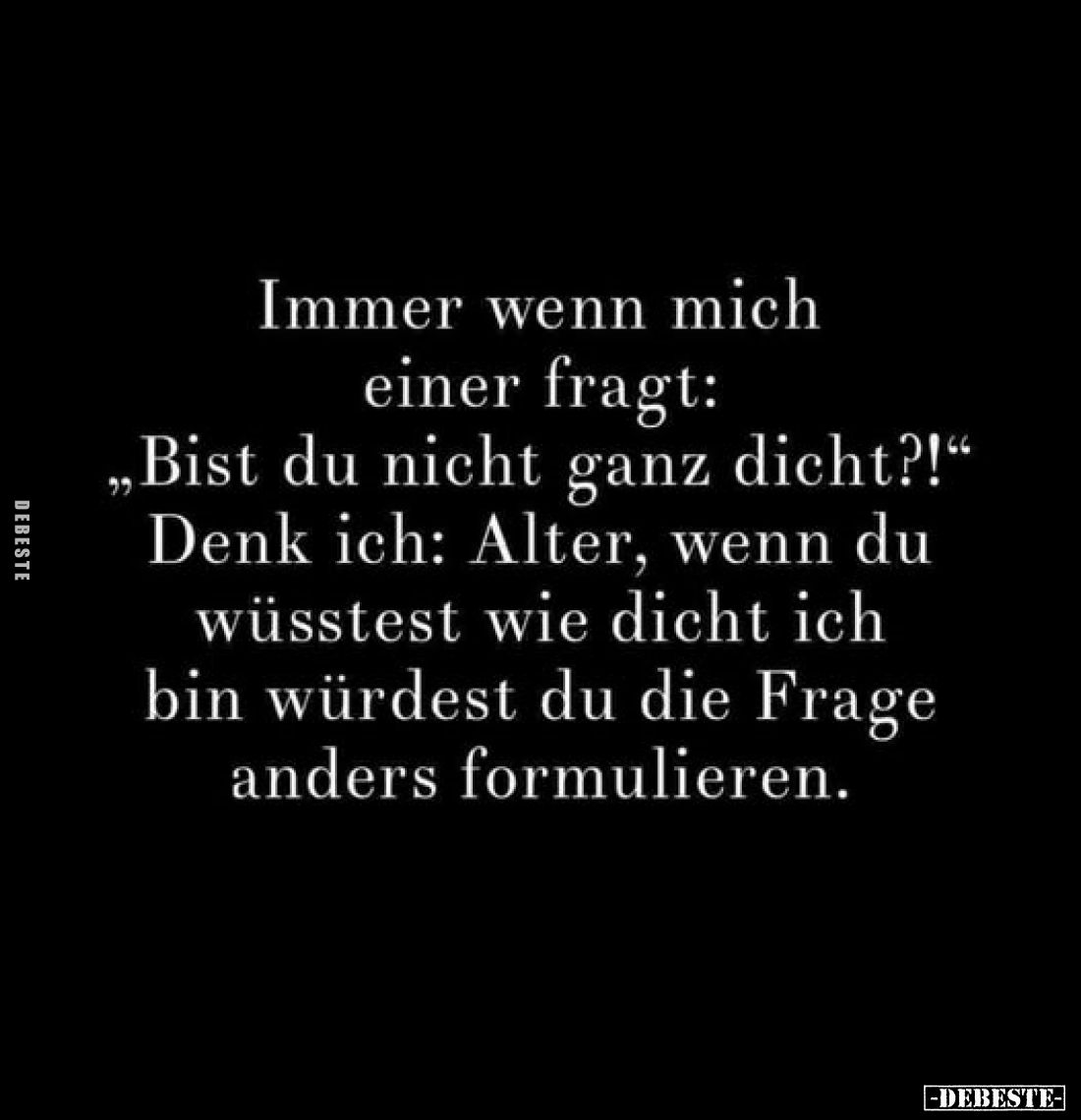 Immer wenn mich einer fragt: "Bist du nicht ganz dicht?!".. - Lustige Bilder | DEBESTE.de