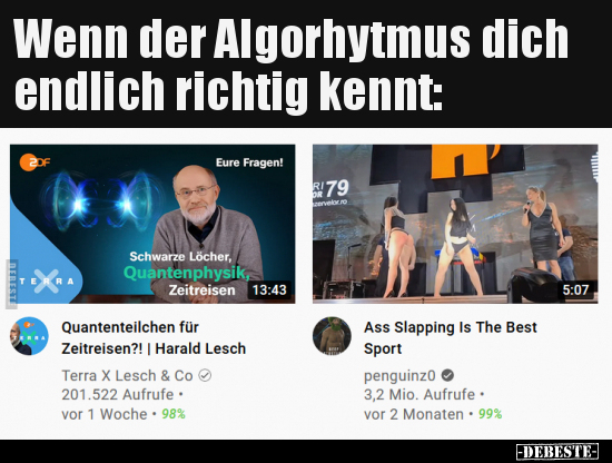 Wenn der Algorhytmus dich endlich richtig kennt..