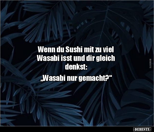 Wenn du Sushi mit zu viel Wasabi isst und dir gleich.. - Lustige Bilder | DEBESTE.de